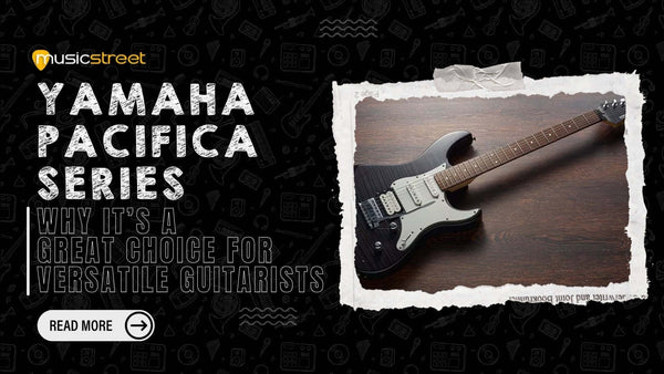 Yamaha Pacifica Series: Why It’s a Great Choice for Versatile Guitarists